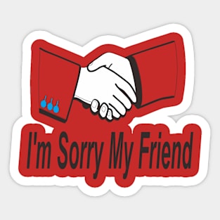 i'm sorry my friend Sticker